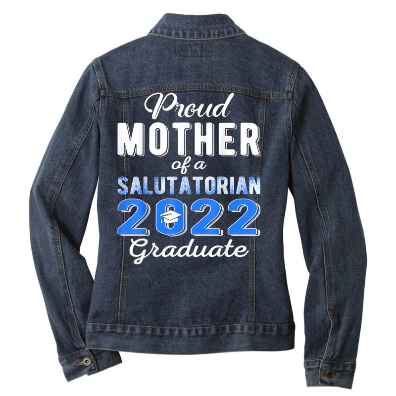 Proud Mother Of 2022 Salutatorian Class 2022 Graduate T Shirt Ladies Denim Jacket by johnjosephmenk | Artistshot