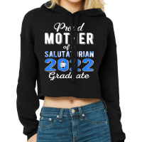 Proud Mother Of 2022 Salutatorian Class 2022 Graduate T Shirt Cropped Hoodie | Artistshot