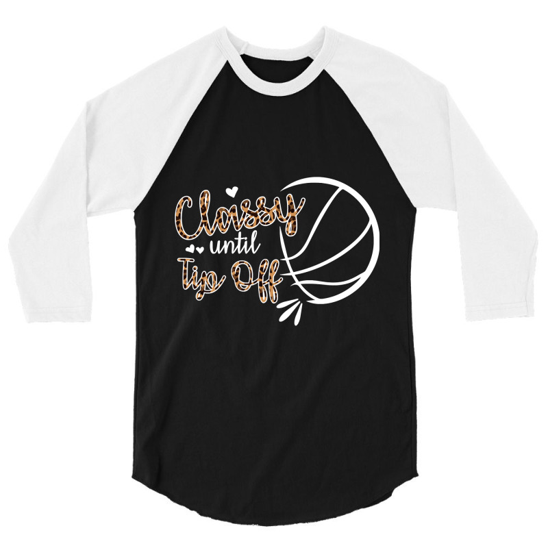 Classy Until Tip Off Sweatshirt 3/4 Sleeve Shirt | Artistshot