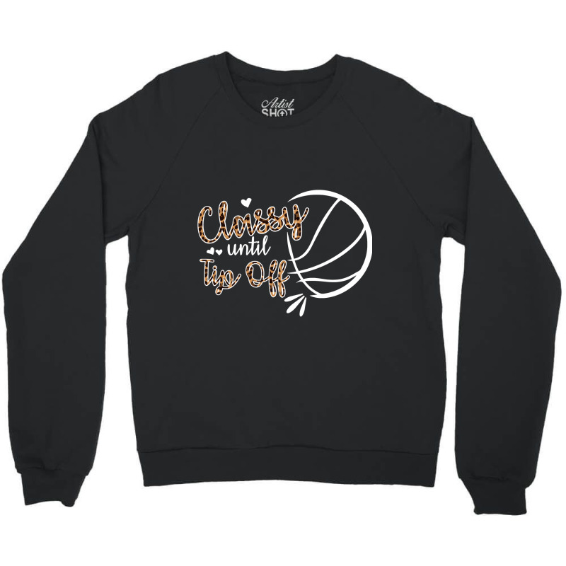 Classy Until Tip Off Sweatshirt Crewneck Sweatshirt | Artistshot