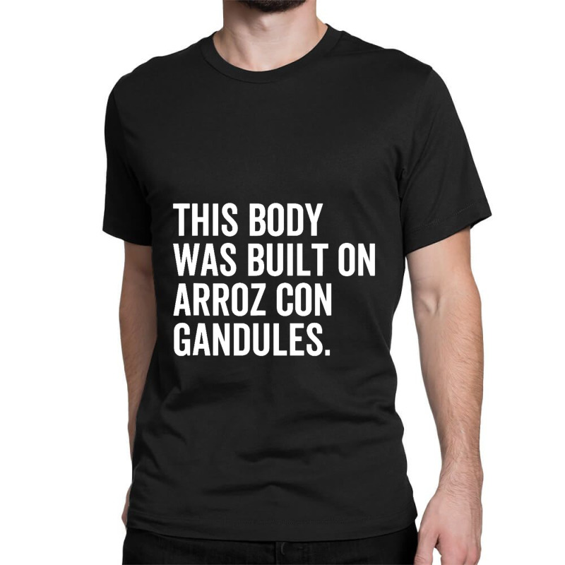 This Body Was Built On Arroz Con Gandules Funny Puerto Rico Classic T-shirt | Artistshot