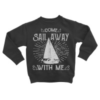 Come Sail Away With Me Toddler Sweatshirt | Artistshot