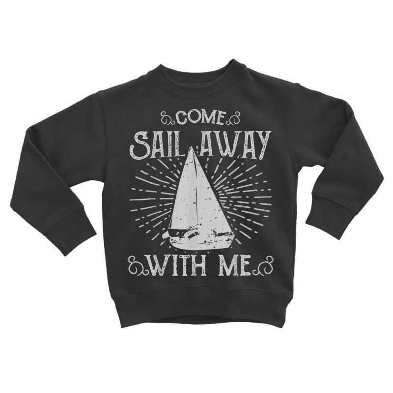 Come Sail Away With Me Toddler Sweatshirt | Artistshot