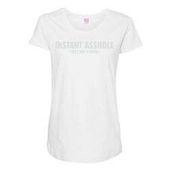 instant asshole just add alcohol Maternity Scoop Neck T-shirt | Artistshot