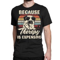 Anatolian Shepherd Dog Therapy Is Expensive Funny Retro T Shirt Classic T-shirt | Artistshot