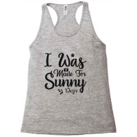 I Was Made For Sunny Rays Racerback Tank | Artistshot