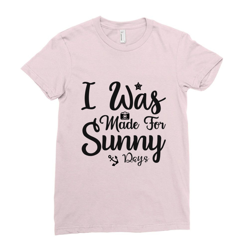 I Was Made For Sunny Rays Ladies Fitted T-Shirt by dev18 | Artistshot