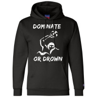 Dominate Or Drown T Shirt  Funny Water Polo Theme Tee Champion Hoodie | Artistshot