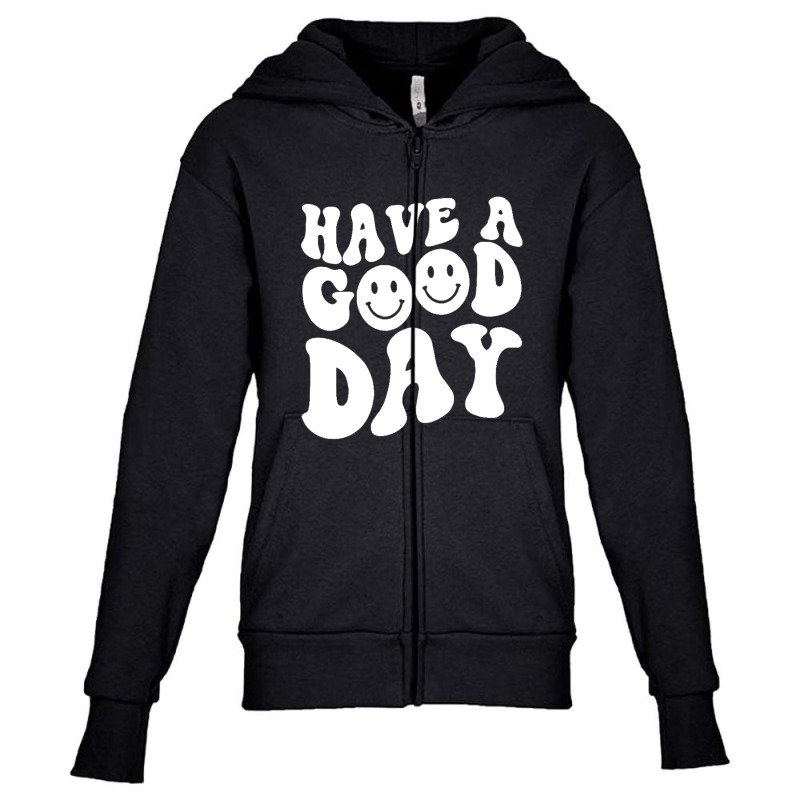 Have A Good Day Smile Face Emotion Smiling Words On Back Pullover Hood Youth Zipper Hoodie by saterseim | Artistshot