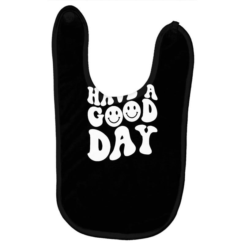 Have A Good Day Smile Face Emotion Smiling Words On Back Pullover Hood Baby Bibs by saterseim | Artistshot