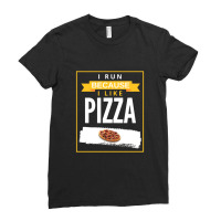 I Run Because I Really Like Pizza Funny Novelty Running Ladies Fitted T-shirt | Artistshot