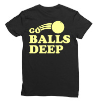 Go Balls Deep Ladies Fitted T-shirt | Artistshot