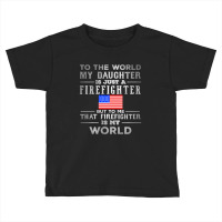 My Daughter Is Just A Firefighter Toddler T-shirt | Artistshot