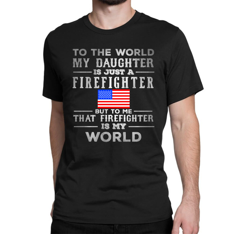 My Daughter Is Just A Firefighter Classic T-shirt | Artistshot