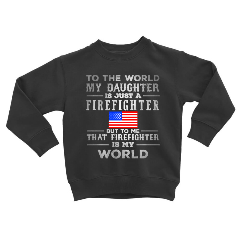 My Daughter Is Just A Firefighter Toddler Sweatshirt | Artistshot