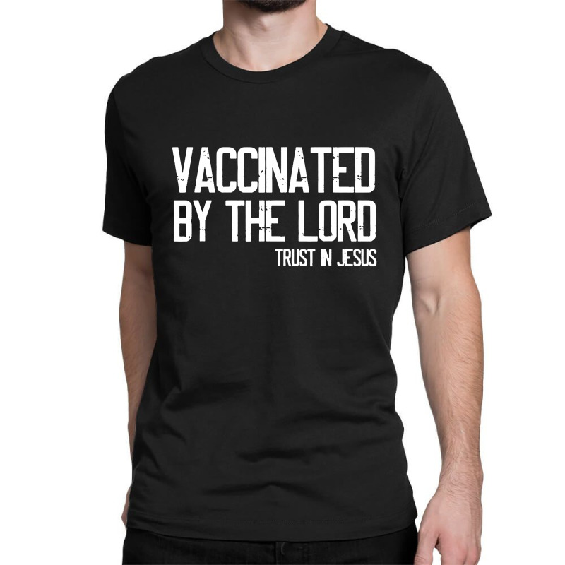 Vaccinated By The Lord Trust In Jesus Classic T-shirt by Hot pictures | Artistshot