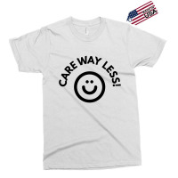 Care Way Less Exclusive T-shirt | Artistshot