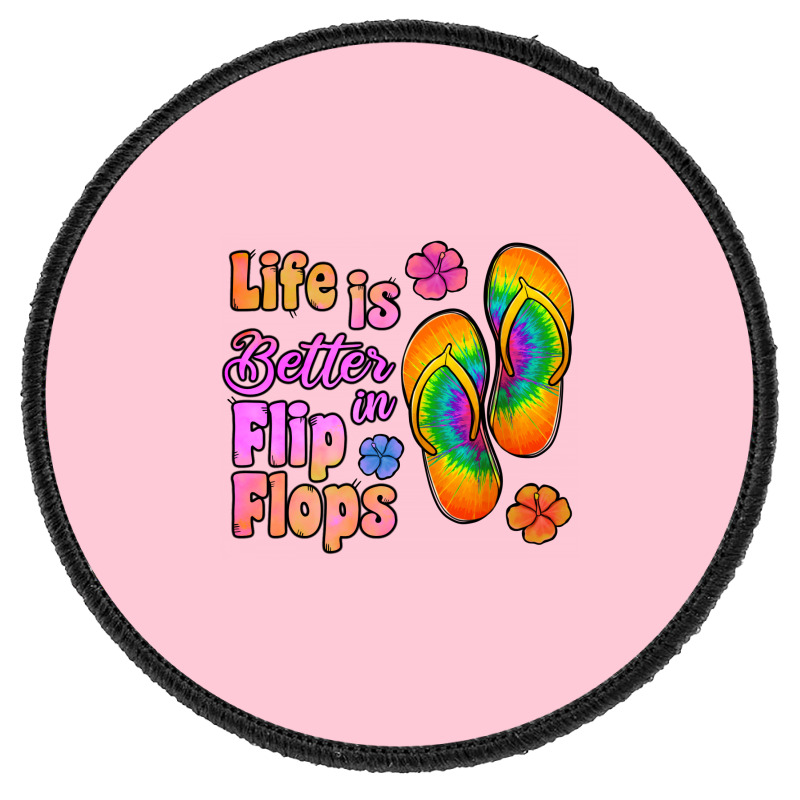 Life Is Better In Flip Flops Round Patch | Artistshot