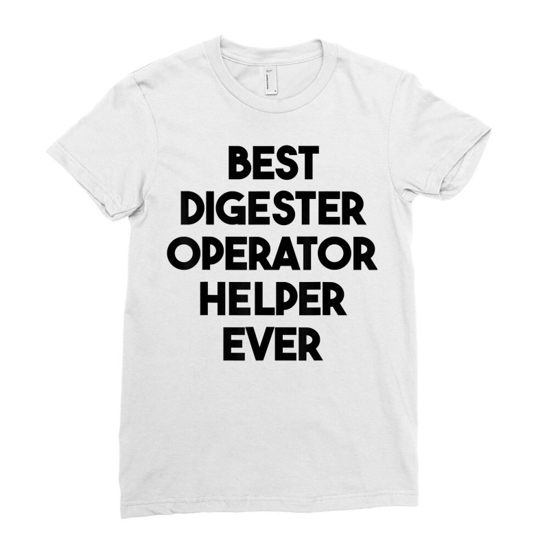 Best Digester Operator Helper Ever T Shirt Ladies Fitted T-Shirt by vazwttopperve | Artistshot