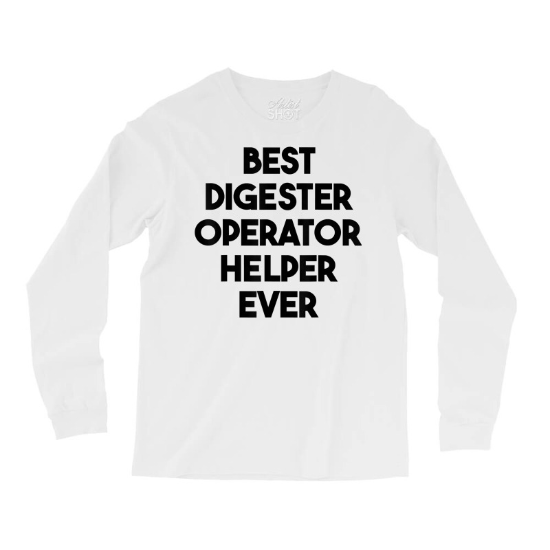 Best Digester Operator Helper Ever T Shirt Long Sleeve Shirts by vazwttopperve | Artistshot