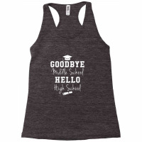 Goodbye Middle School Hello High School   Graduation Racerback Tank | Artistshot