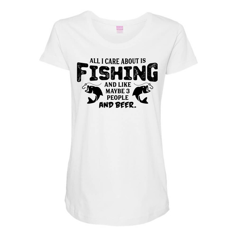 All I Care About Is Fishing And Like Maybe 3 People And Beer Maternity Scoop Neck T-shirt by tshiart | Artistshot