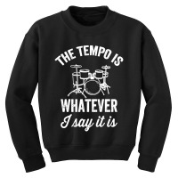 The Tempo Is Whatever I Say It Is Funny Drummer Essential  3 Youth Sweatshirt | Artistshot