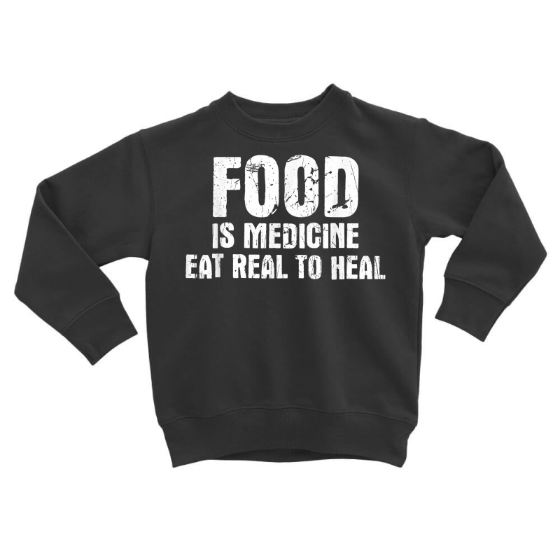 Food Is Medicine Eat Real To Heal   Dietetics Dietician Diet T Shirt Toddler Sweatshirt by vazwttopperve | Artistshot