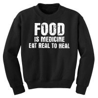 Food Is Medicine Eat Real To Heal   Dietetics Dietician Diet T Shirt Youth Sweatshirt | Artistshot