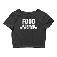 Food Is Medicine Eat Real To Heal   Dietetics Dietician Diet T Shirt Crop Top | Artistshot