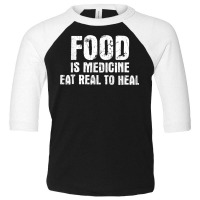 Food Is Medicine Eat Real To Heal   Dietetics Dietician Diet T Shirt Toddler 3/4 Sleeve Tee | Artistshot