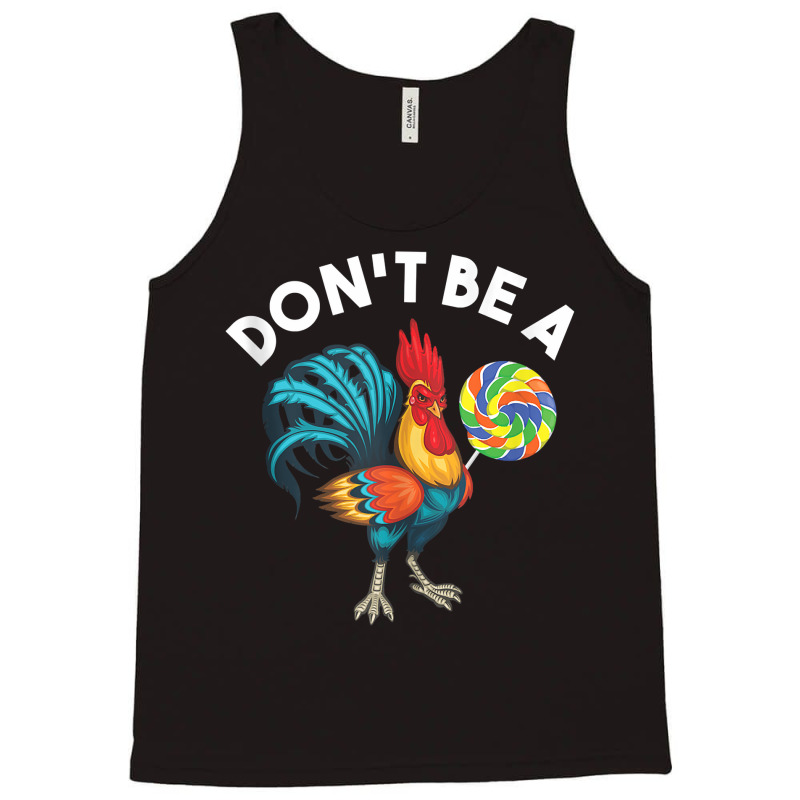 Don't Be A Cook Sucker Chicken Lollipop Sarcastic Humor Tank Top Tank Top by heartlytreleven | Artistshot