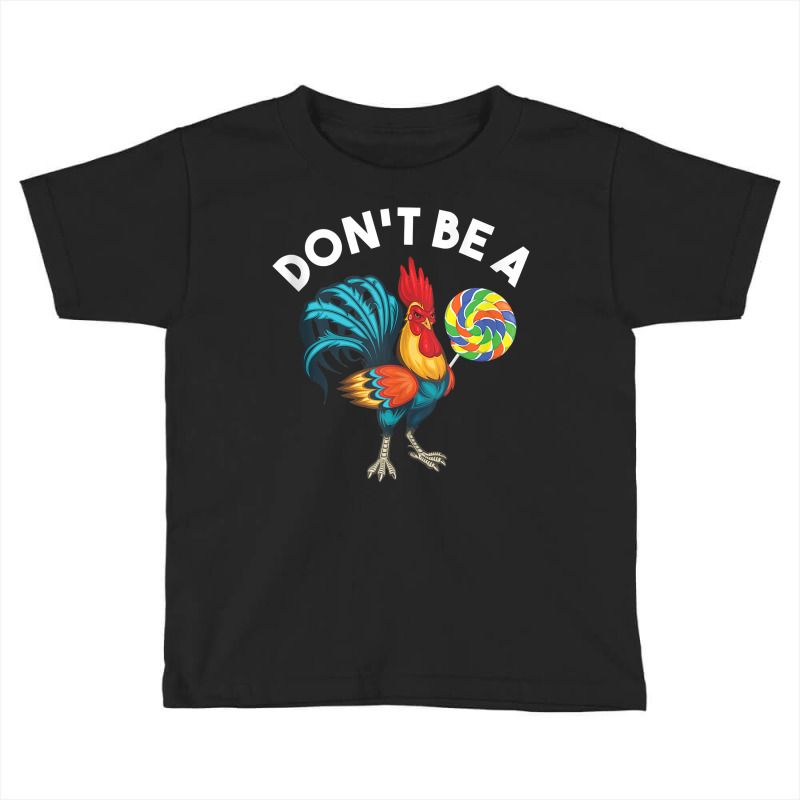 Don't Be A Cook Sucker Chicken Lollipop Sarcastic Humor Tank Top Toddler T-shirt by heartlytreleven | Artistshot