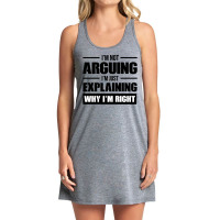 I'm Not Arguing I'm Just Explaining Why I'm Right Tank Dress | Artistshot