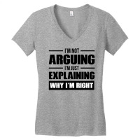 I'm Not Arguing I'm Just Explaining Why I'm Right Women's V-neck T-shirt | Artistshot