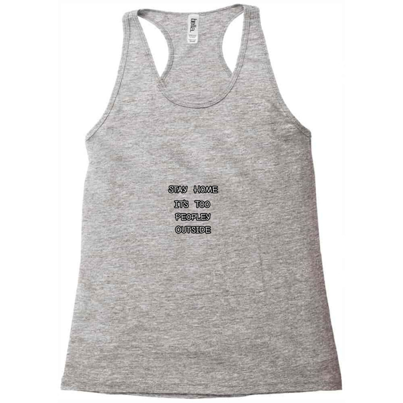 Stay Home It's Too People Outside,funny Introvert Gift Racerback Tank by ousbest | Artistshot