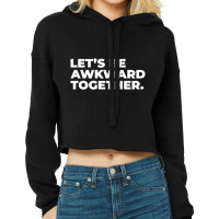 Lets Be Awkward Cropped Hoodie | Artistshot