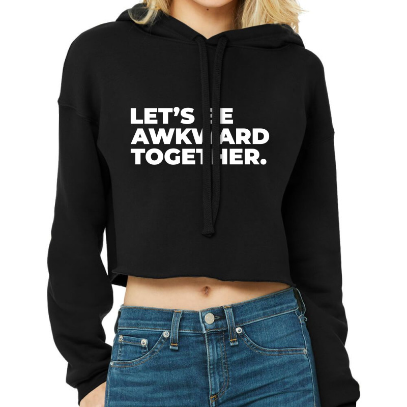 Lets Be Awkward Cropped Hoodie by SuryanaShop | Artistshot