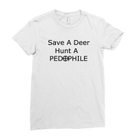 Save A Deer   Hunt A Pedophil Ladies Fitted T-shirt | Artistshot