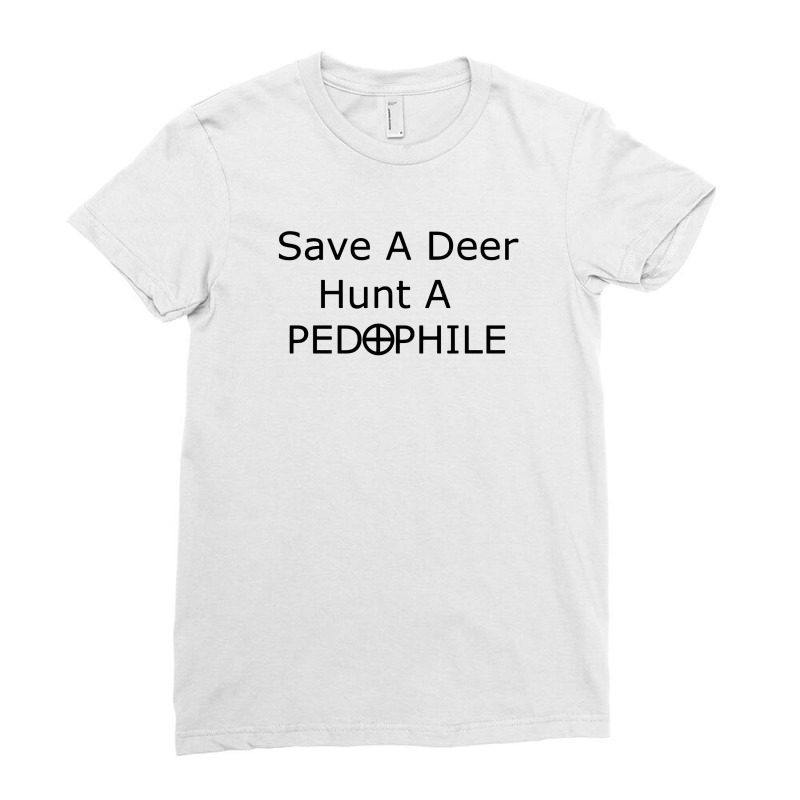 Save A Deer   Hunt A Pedophil Ladies Fitted T-Shirt by Kamprett Apparel | Artistshot