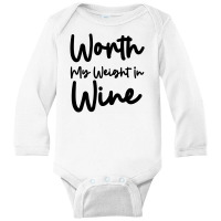 Worth My Weight In Wine Long Sleeve Baby Bodysuit | Artistshot