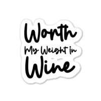 Worth My Weight In Wine Sticker | Artistshot