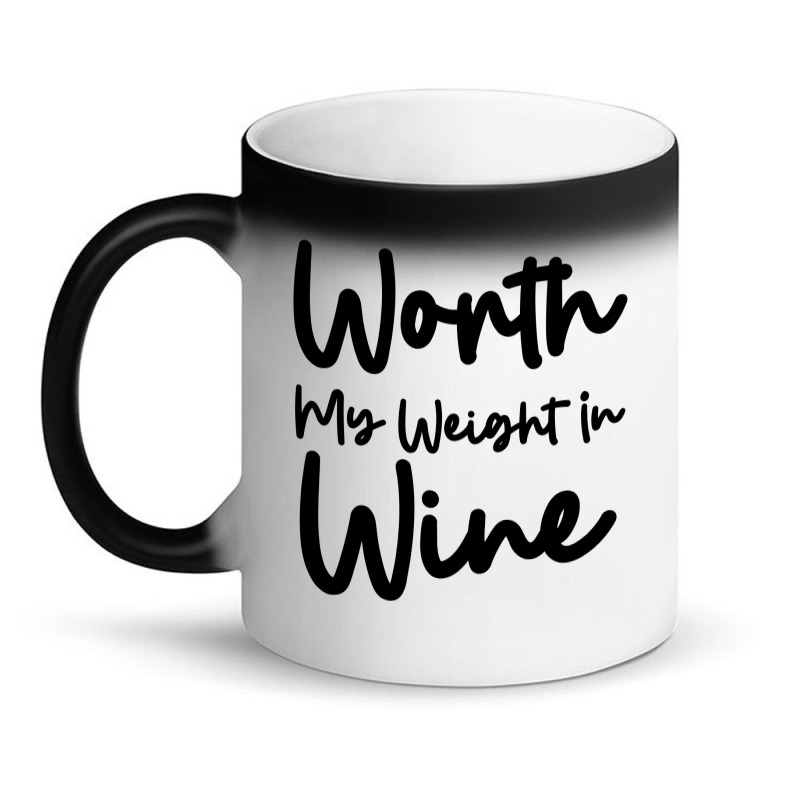 Worth My Weight In Wine Magic Mug | Artistshot