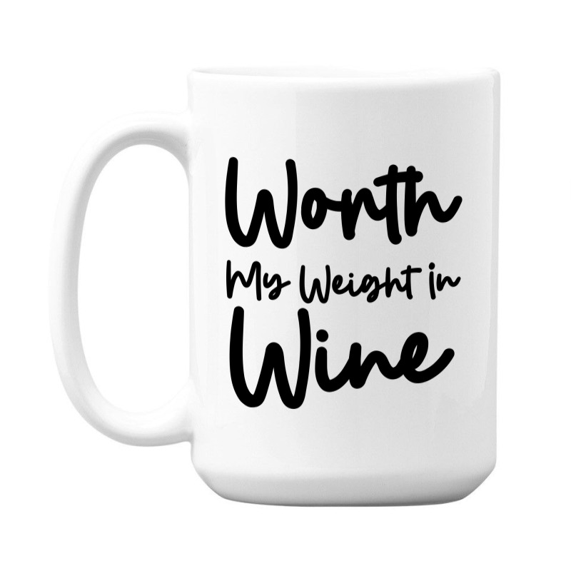 Worth My Weight In Wine 15 Oz Coffee Mug | Artistshot