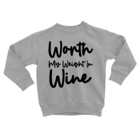 Worth My Weight In Wine Toddler Sweatshirt | Artistshot