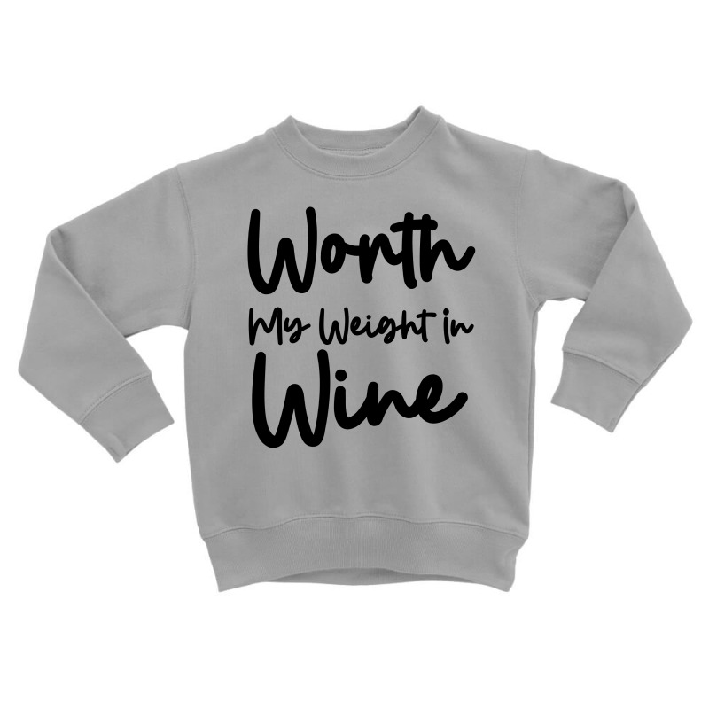 Worth My Weight In Wine Toddler Sweatshirt | Artistshot