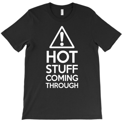 Hot Stuff Coming Through T-shirt Designed By Gema Sukabagja