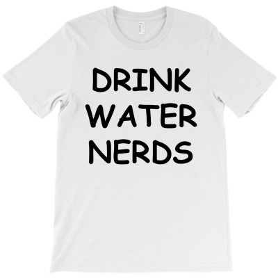 Drink Water Nerds T-shirt Designed By Alfred B Barrett