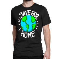 There Is No Planet B Earth Day T  Shirt Save Our Home Ecologic Awarene Classic T-shirt | Artistshot