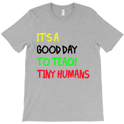 It's A Good Day To Teach Tiny Human T-shirt Designed By Vernie A Montoya
